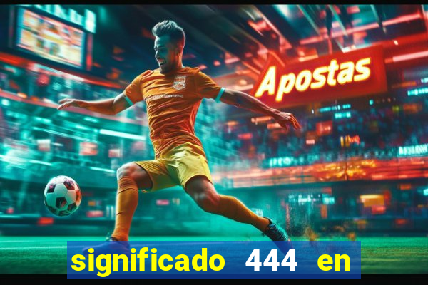 significado 444 en lo espiritual